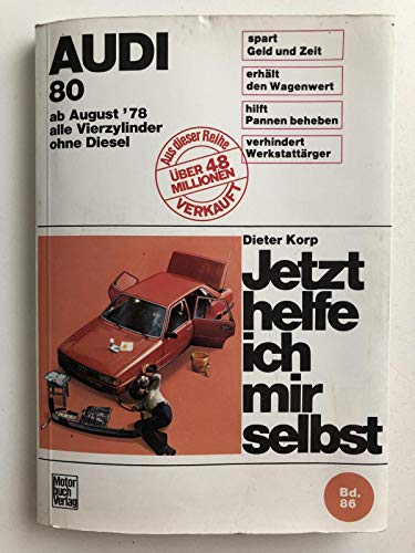 Jetzt helfe ich mir selbst, Bd.86, Audi 80 (Aug. '78 bis Aug. '86): Vierzylinder / ohne Katalysator / ohne Diesel von Motorbuch Verlag
